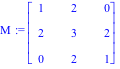M := Matrix([[1, 2, 0], [2, 3, 2], [0, 2, 1]])