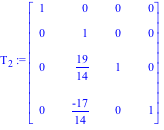 T[2] := Matrix([[1, 0, 0, 0], [0, 1, 0, 0], [0, 19/14, 1, 0], [0, (-17)/14, 0, 1]])