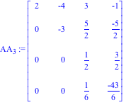 AA[3] := Matrix([[2, -4, 3, -1], [0, -3, 5/2, (-5)/2], [0, 0, 1/2, 3/2], [0, 0, 1/6, (-43)/6]])