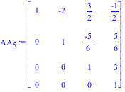 AA[5] := Matrix([[1, -2, 3/2, (-1)/2], [0, 1, (-5)/6, 5/6], [0, 0, 1, 3], [0, 0, 0, 1]])