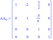 AA[6] := Matrix([[1, -2, 3/2, 0], [0, 1, (-5)/6, 0], [0, 0, 1, 0], [0, 0, 0, 1]])