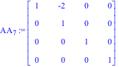 AA[7] := Matrix([[1, -2, 0, 0], [0, 1, 0, 0], [0, 0, 1, 0], [0, 0, 0, 1]])