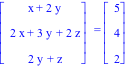 Vector[column]([[x+2*y], [2*x+3*y+2*z], [2*y+z]]) = Vector[column]([[5], [4], [2]])