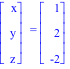 Vector[column]([[x], [y], [z]]) = Vector[column]([[1], [2], [-2]])