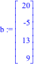 b := Vector[column]([[20], [-5], [13], [9]])
