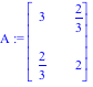 A := Matrix([[3, 2/3], [2/3, 2]])
