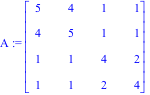 A := Matrix([[5, 4, 1, 1], [4, 5, 1, 1], [1, 1, 4, 2], [1, 1, 2, 4]])
