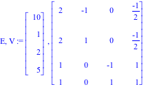 E, V := Vector[column]([[10], [1], [2], [5]]), Matrix([[2, -1, 0, (-1)/2], [2, 1, 0, (-1)/2], [1, 0, -1, 1], [1, 0, 1, 1]])