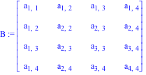 B := Matrix([[a[1, 1], a[1, 2], a[1, 3], a[1, 4]], [a[1, 2], a[2, 2], a[2, 3], a[2, 4]], [a[1, 3], a[2, 3], a[3, 3], a[3, 4]], [a[1, 4], a[2, 4], a[3, 4], a[4, 4]]])